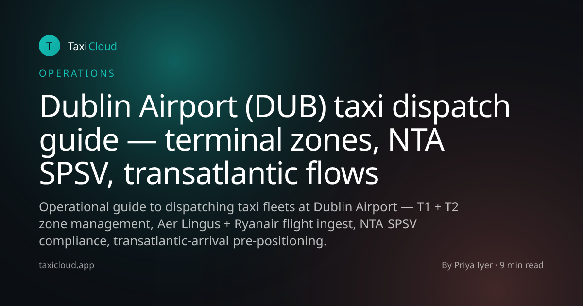 Dublin Airport (DUB) taxi dispatch guide — terminal zones, NTA SPSV, transatlantic flows
