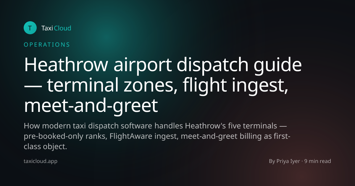 Heathrow airport dispatch guide — terminal zones, flight ingest, meet-and-greet