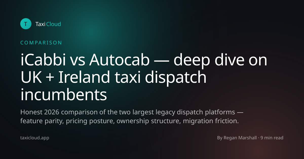 iCabbi vs Autocab — deep dive on UK + Ireland taxi dispatch incumbents