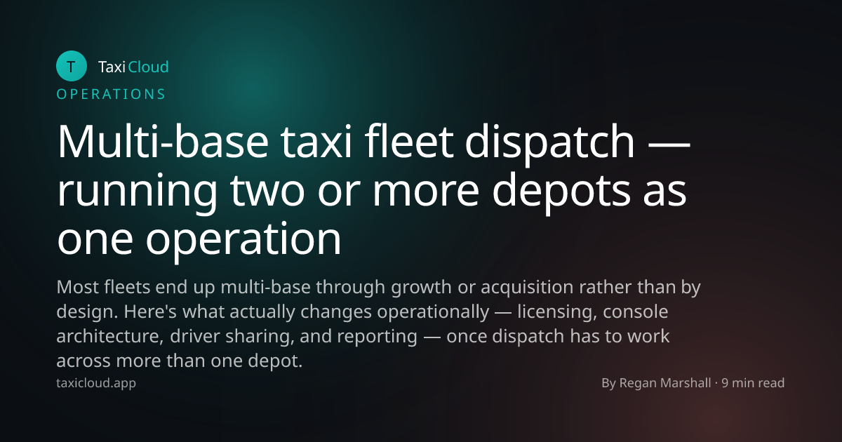 Multi-base taxi fleet dispatch — running two or more depots as one operation
