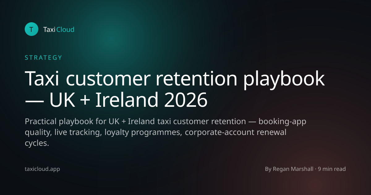 Taxi customer retention playbook — UK + Ireland 2026