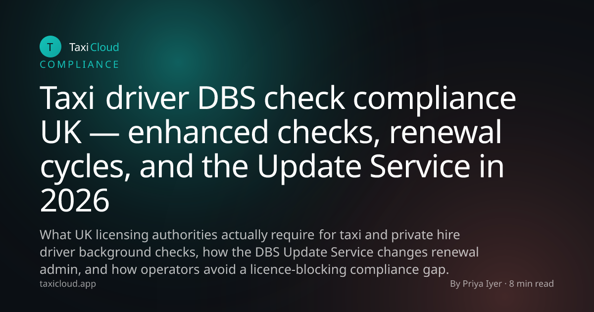Taxi driver DBS check compliance UK — enhanced checks, renewal cycles, and the Update Service in 2026