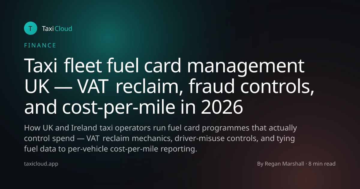 Taxi fleet fuel card management UK — VAT reclaim, fraud controls, and cost-per-mile in 2026
