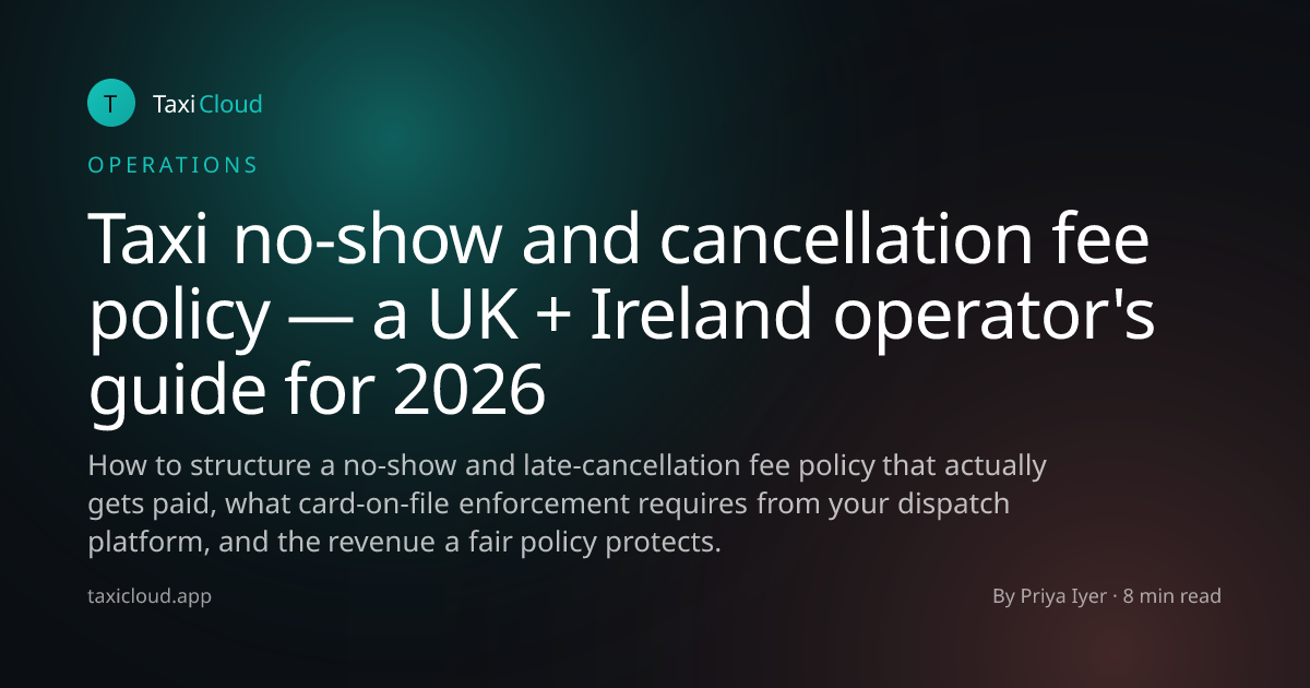 Taxi no-show and cancellation fee policy — a UK + Ireland operator's guide for 2026